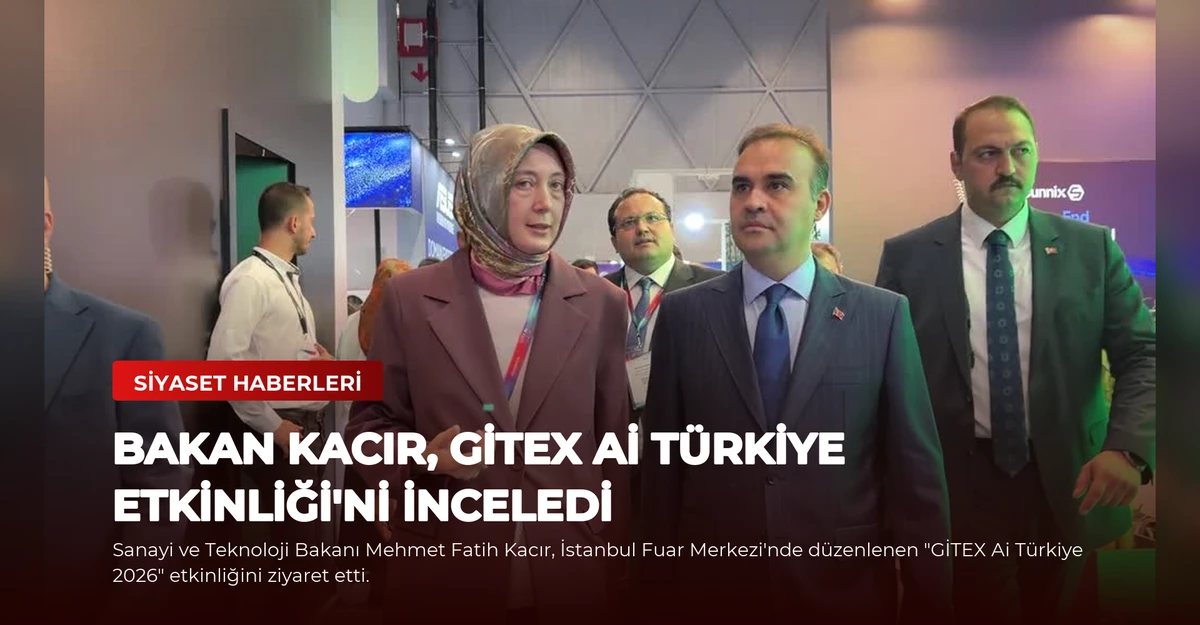 Bakan Kacır, GİTEX Ai Türkiye Etkinliği'ni İnceledi