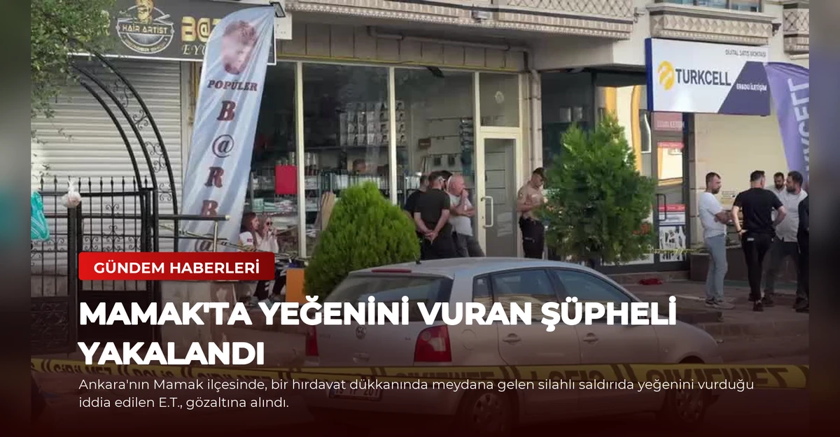 Mamak'ta Yeğenini Vuran Şüpheli Yakalandı
