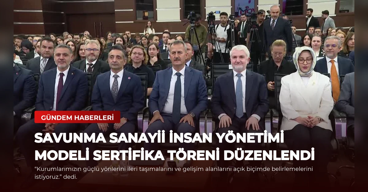 Savunma Sanayii İnsan Yönetimi Modeli Sertifika Töreni Düzenlendi