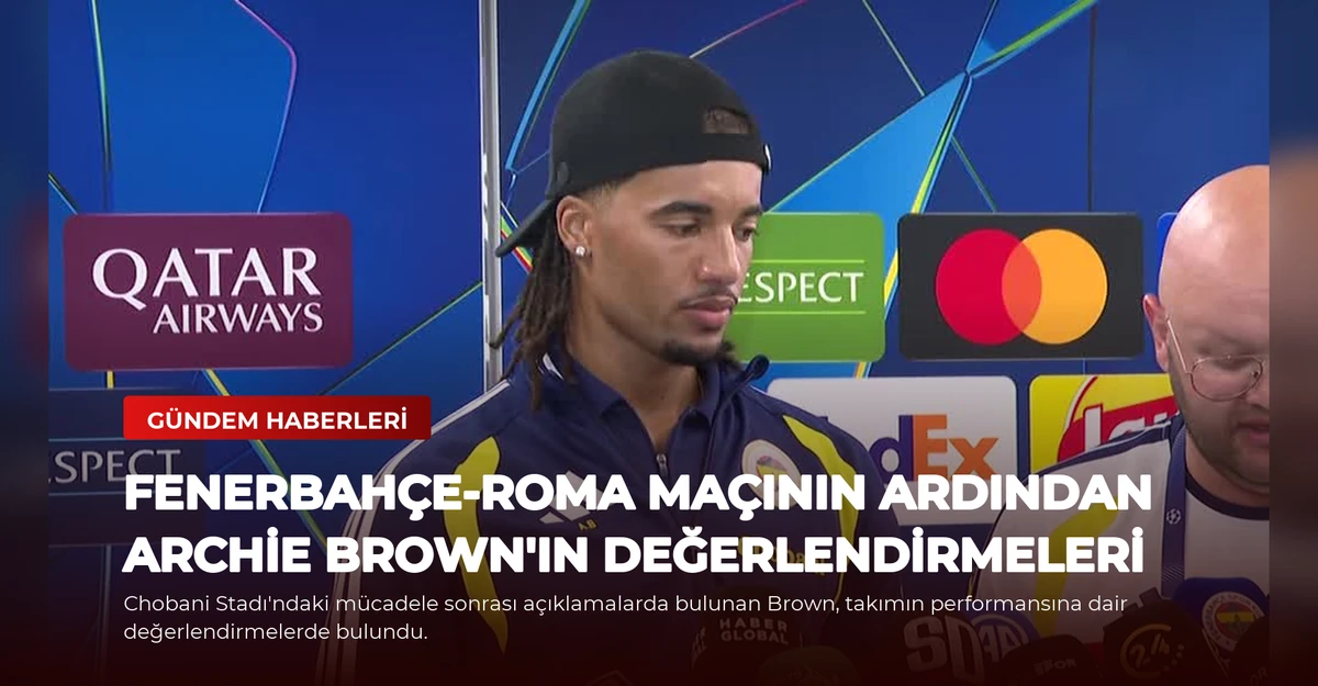 Fenerbahçe-Roma Maçının Ardından Archie Brown'ın Değerlendirmeleri