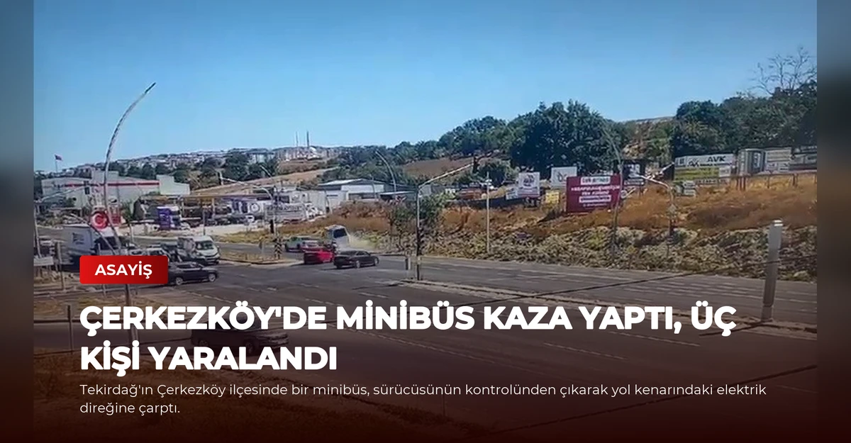 Çerkezköy'de Minibüs Kaza Yaptı, Üç Kişi Yaralandı