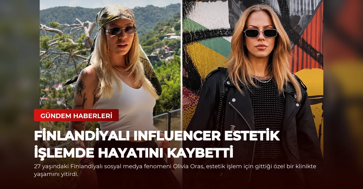 Finlandiyalı Influencer Estetik İşlemde Hayatını Kaybetti