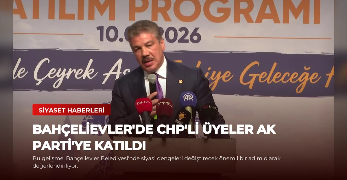 Bahçelievler'de CHP'li Üyeler AK Parti'ye Katıldı