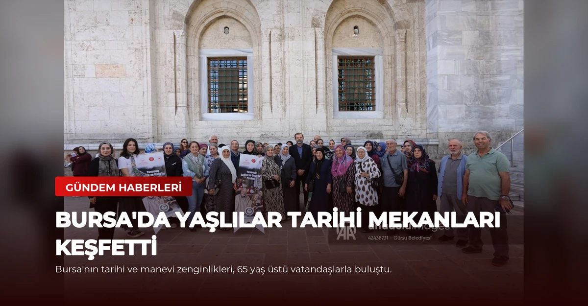 Bursa'da Yaşlılar Tarihi Mekanları Keşfetti