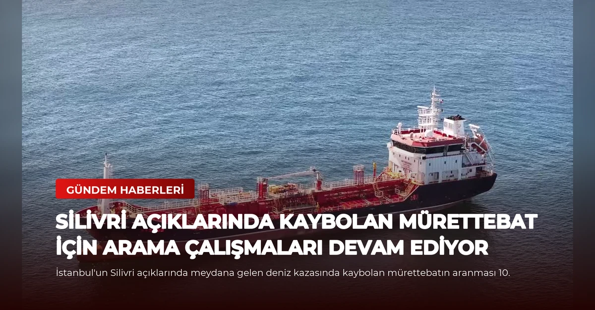 Silivri Açıklarında Kaybolan Mürettebat İçin Arama Çalışmaları Devam Ediyor