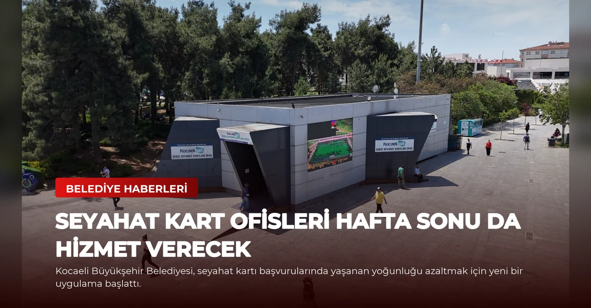 Seyahat Kart Ofisleri hafta sonu da hizmet verecek