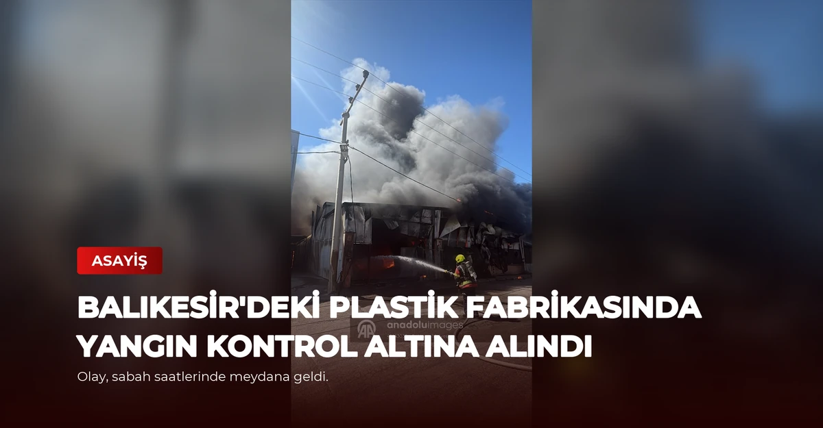 Balıkesir'deki Plastik Fabrikasında Yangın Kontrol Altına Alındı
