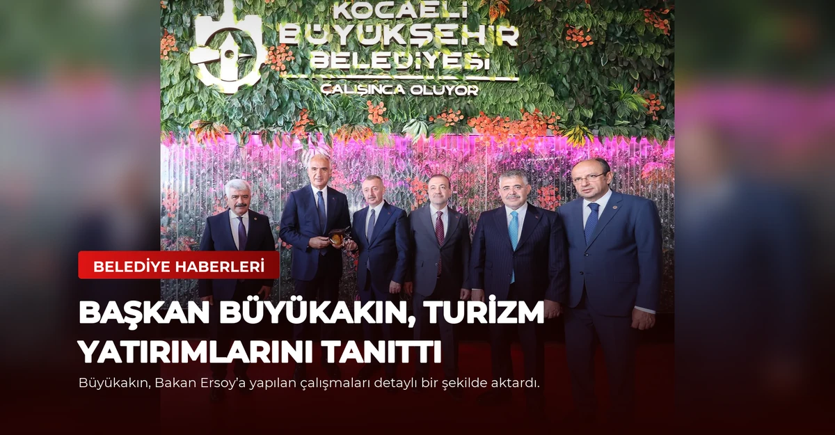 Başkan Büyükakın, turizm yatırımlarını tanıttı