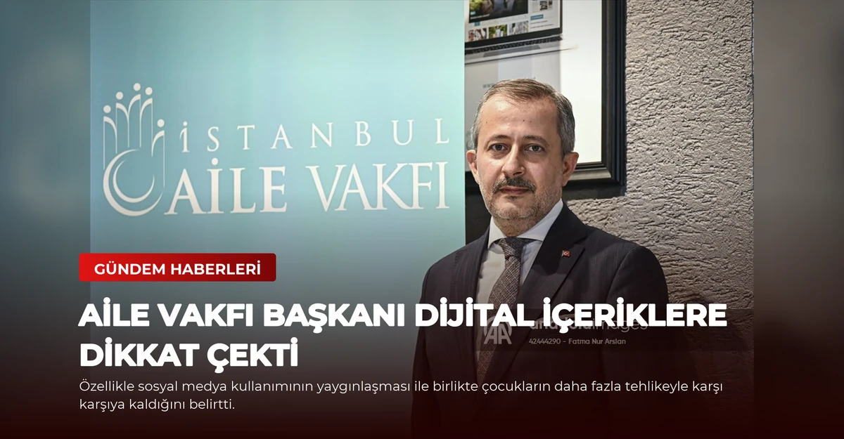 Aile Vakfı Başkanı Dijital İçeriklere Dikkat Çekti