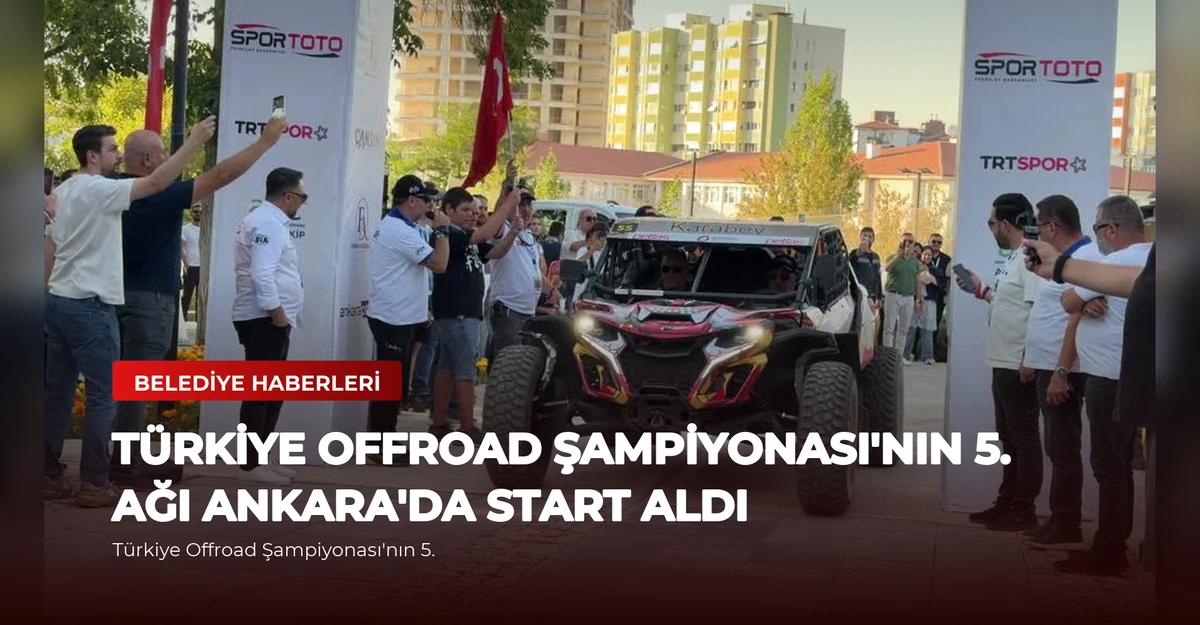 Türkiye Offroad Şampiyonası'nın 5. Ağı Ankara'da Start Aldı