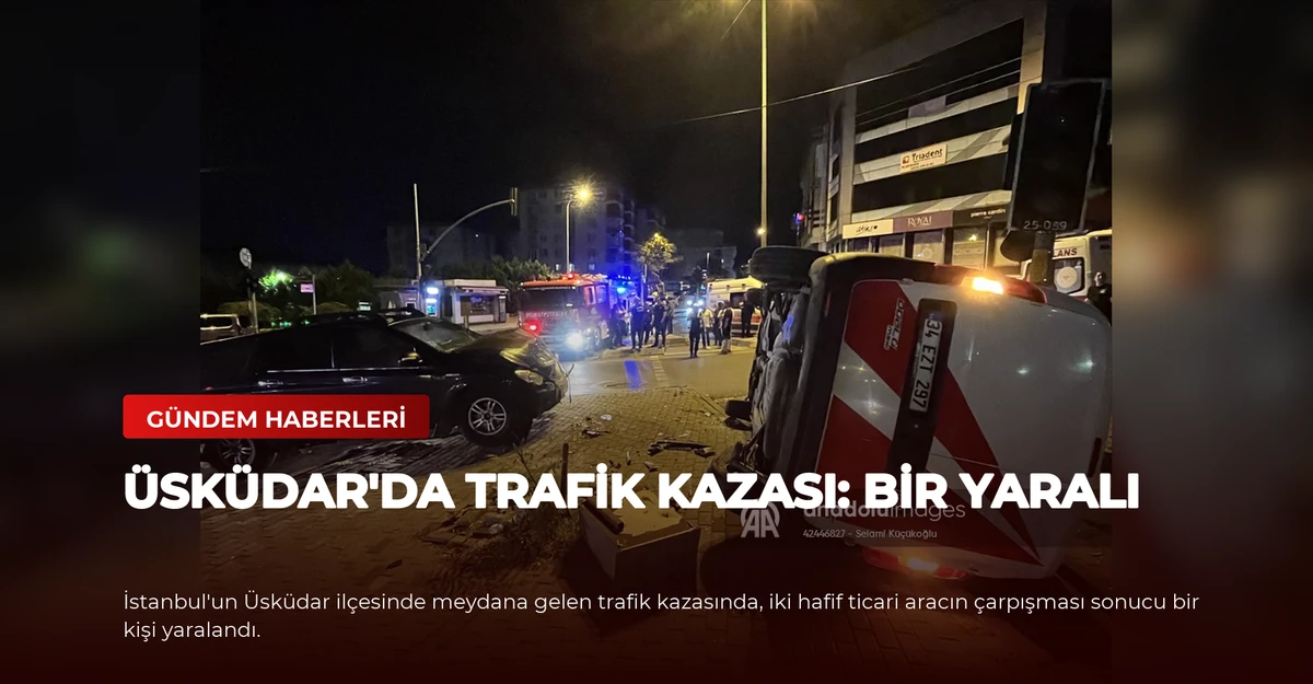 Üsküdar'da Trafik Kazası: Bir Yaralı