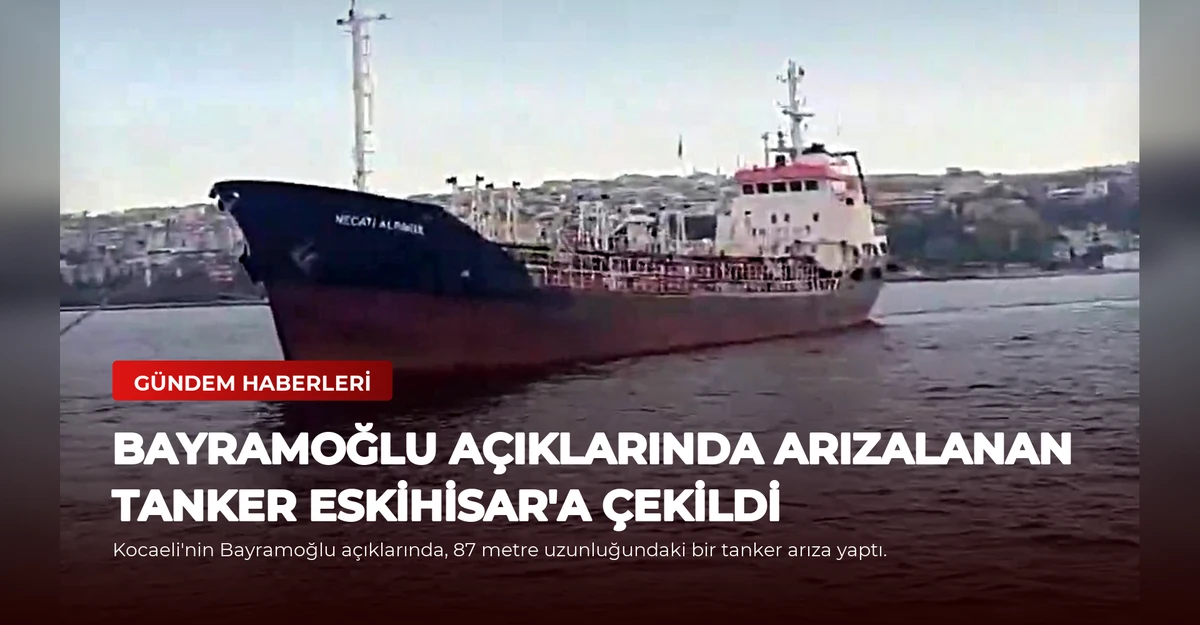 Bayramoğlu Açıklarında Arızalanan Tanker Eskihisar'a Çekildi
