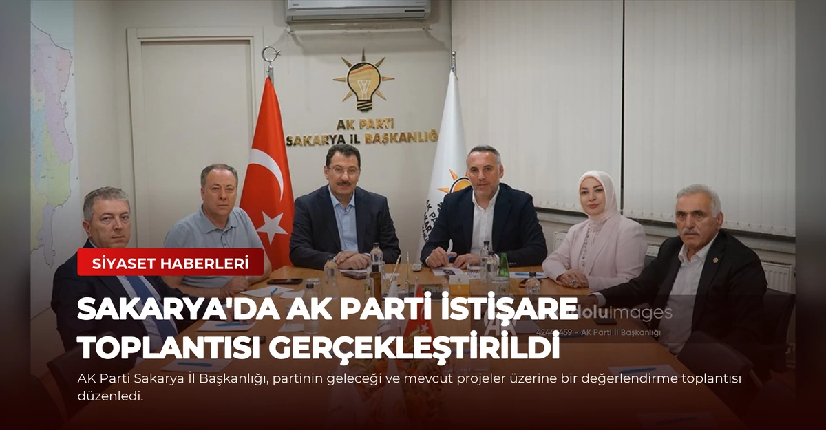 Sakarya'da AK Parti İstişare Toplantısı Gerçekleştirildi