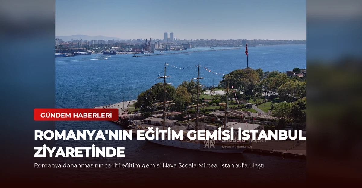 Romanya'nın Eğitim Gemisi İstanbul Ziyaretinde
