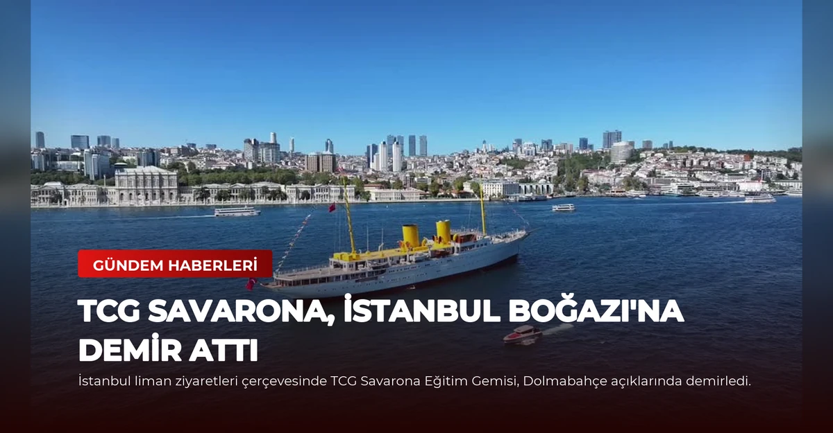 TCG Savarona, İstanbul Boğazı'na Demir Attı