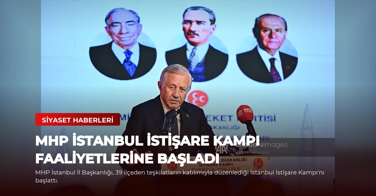 MHP İstanbul İstişare Kampı Faaliyetlerine Başladı