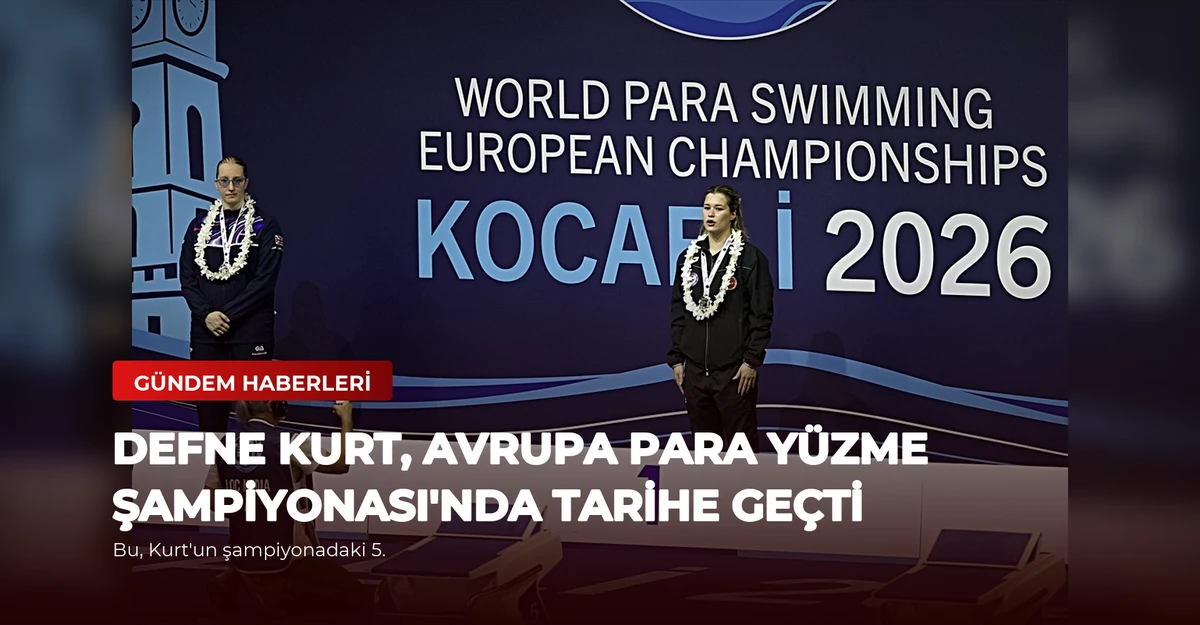 Defne Kurt, Avrupa Para Yüzme Şampiyonası'nda Tarihe Geçti