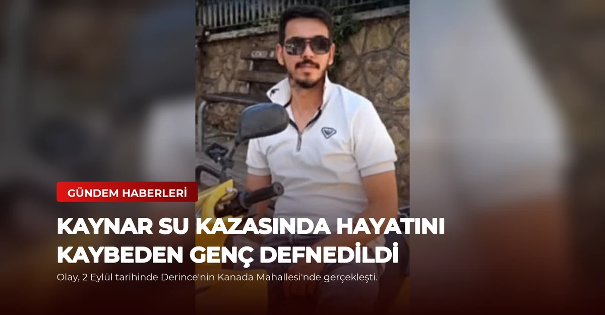 Kaynar Su Kazasında Hayatını Kaybeden Genç Defnedildi