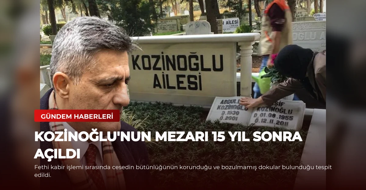 Kozinoğlu'nun Mezarı 15 Yıl Sonra Açıldı