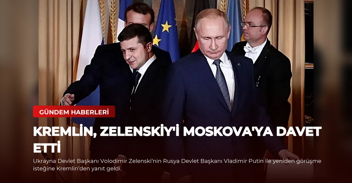 Kremlin, Zelenskiy'i Moskova'ya Davet Etti