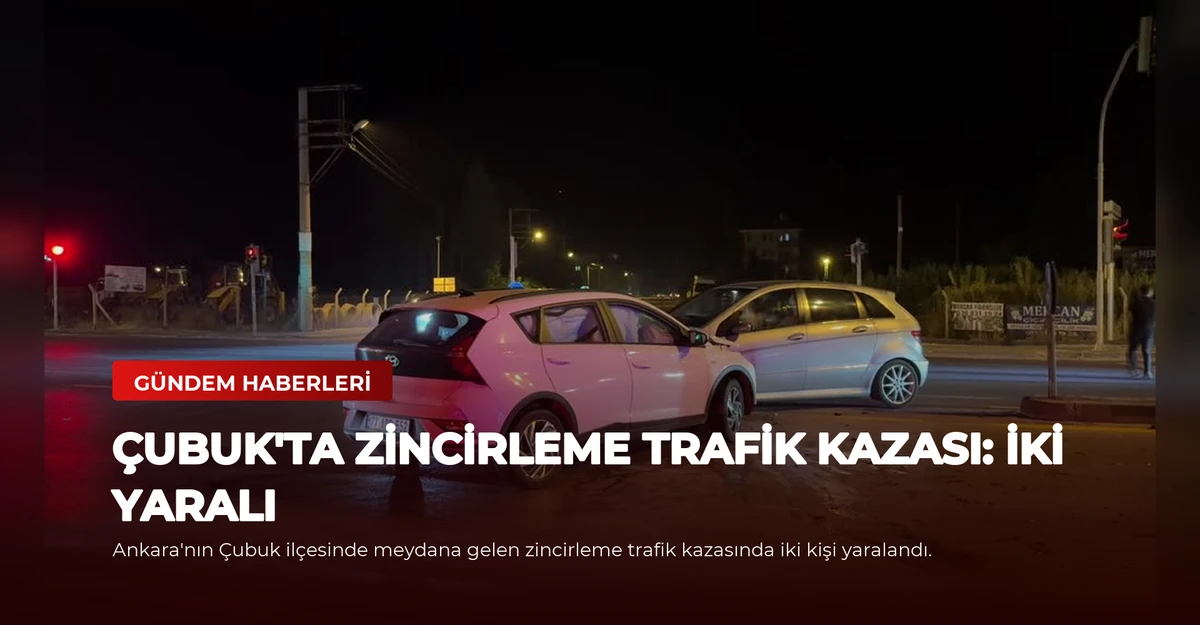 Çubuk'ta Zincirleme Trafik Kazası: İki Yaralı