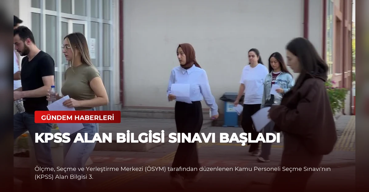 KPSS Alan Bilgisi Sınavı Başladı
