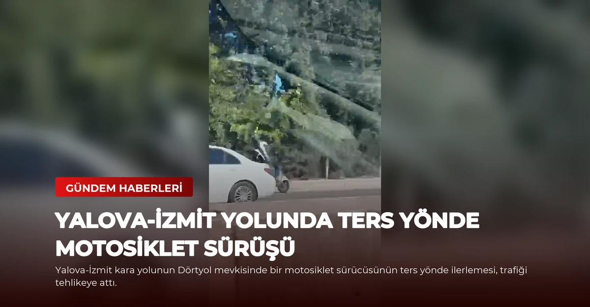 Yalova-İzmit Yolunda Ters Yönde Motosiklet Sürüşü