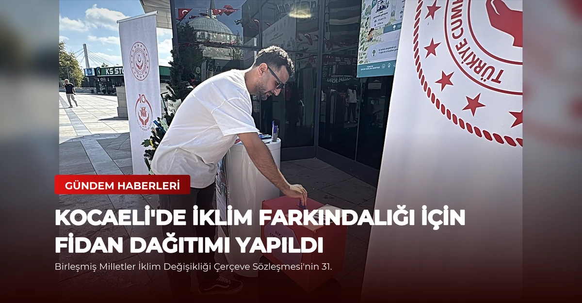 Kocaeli'de İklim Farkındalığı İçin Fidan Dağıtımı Yapıldı