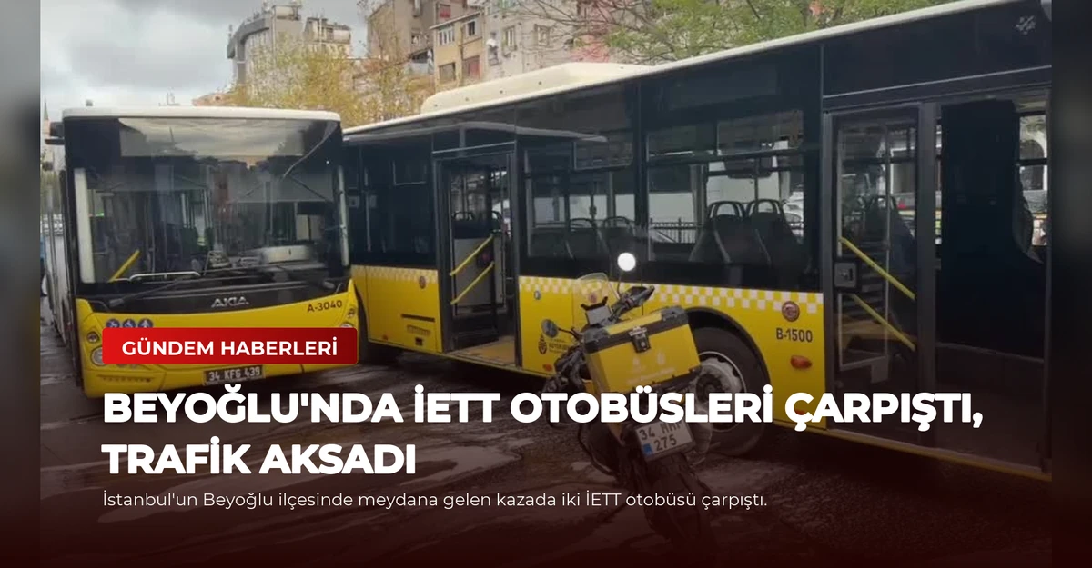 Beyoğlu'nda İETT Otobüsleri Çarpıştı, Trafik Aksadı
