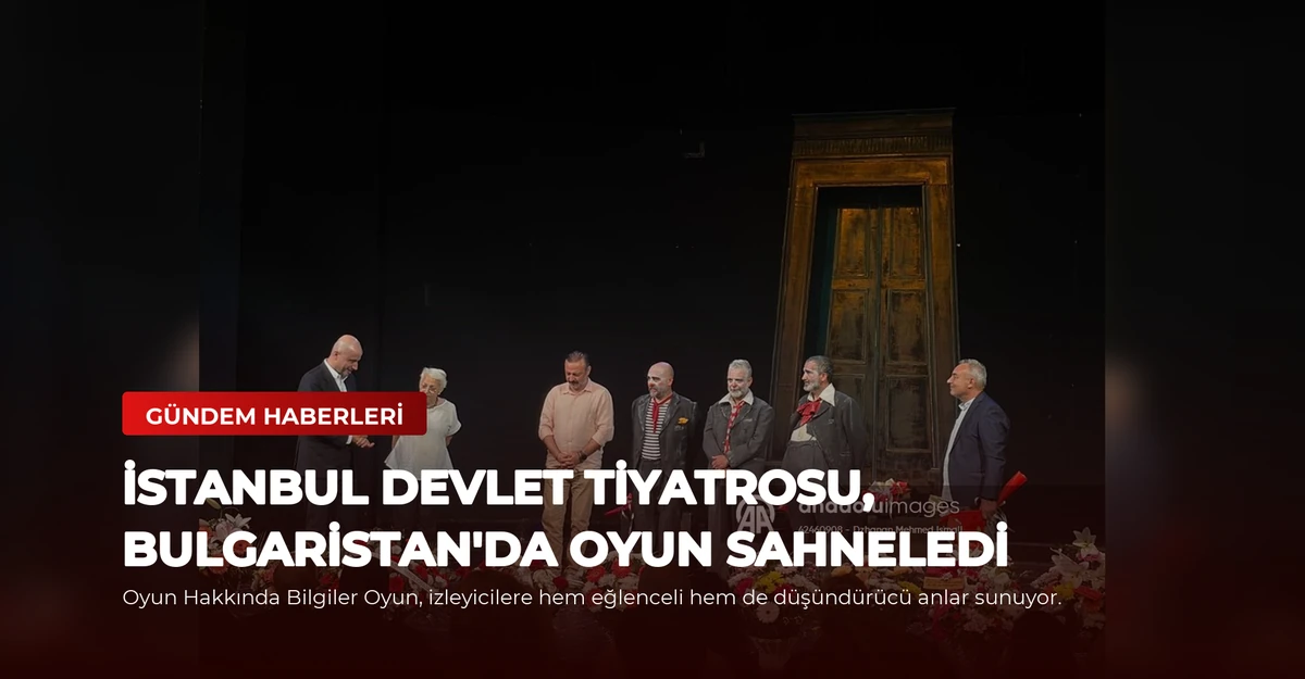 İstanbul Devlet Tiyatrosu, Bulgaristan'da Oyun Sahneledi