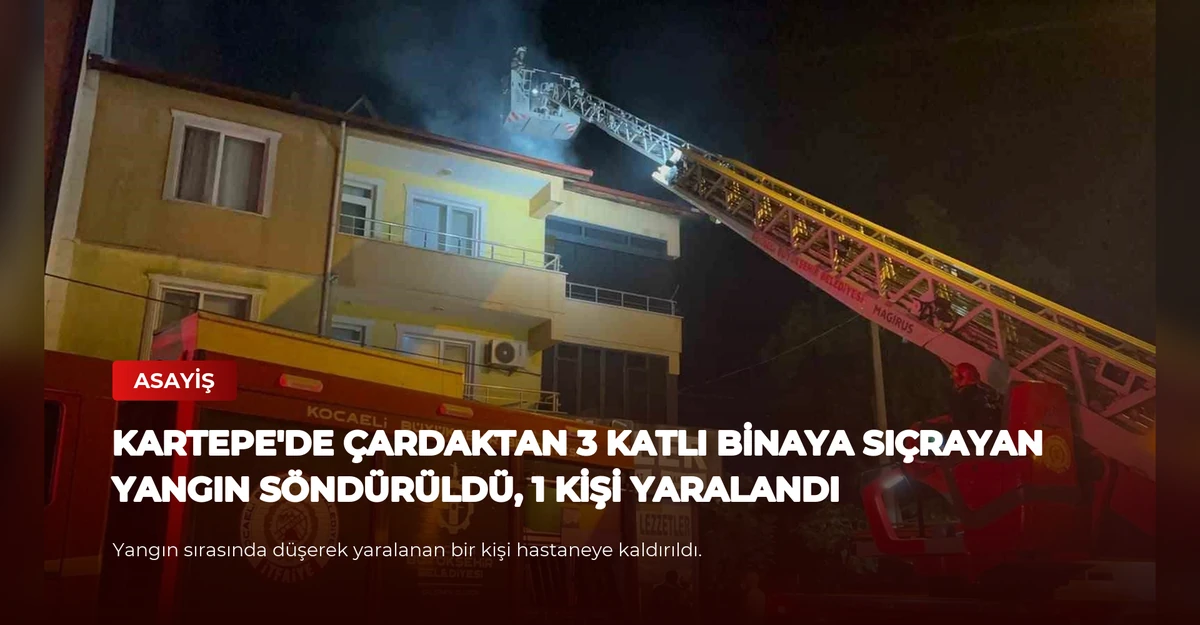 Kartepe'de çardaktan 3 katlı binaya sıçrayan yangın söndürüldü, 1 kişi yaralandı