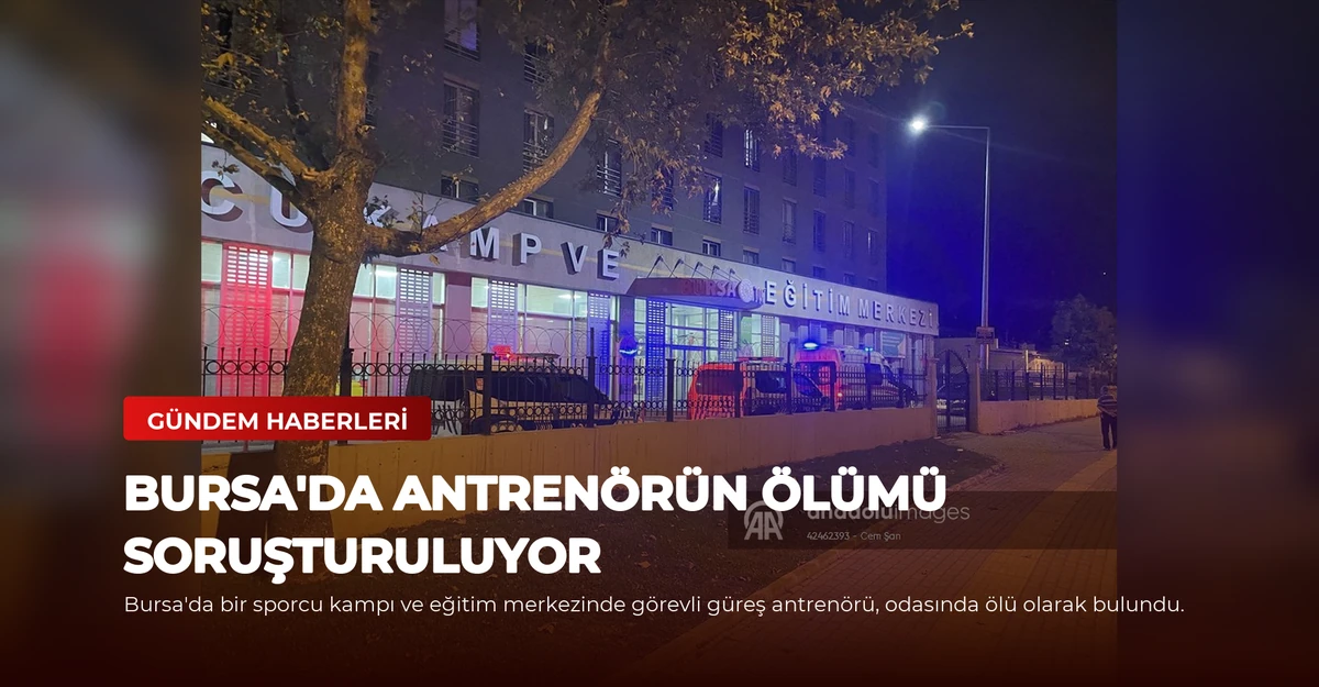 Bursa'da Antrenörün Ölümü Soruşturuluyor
