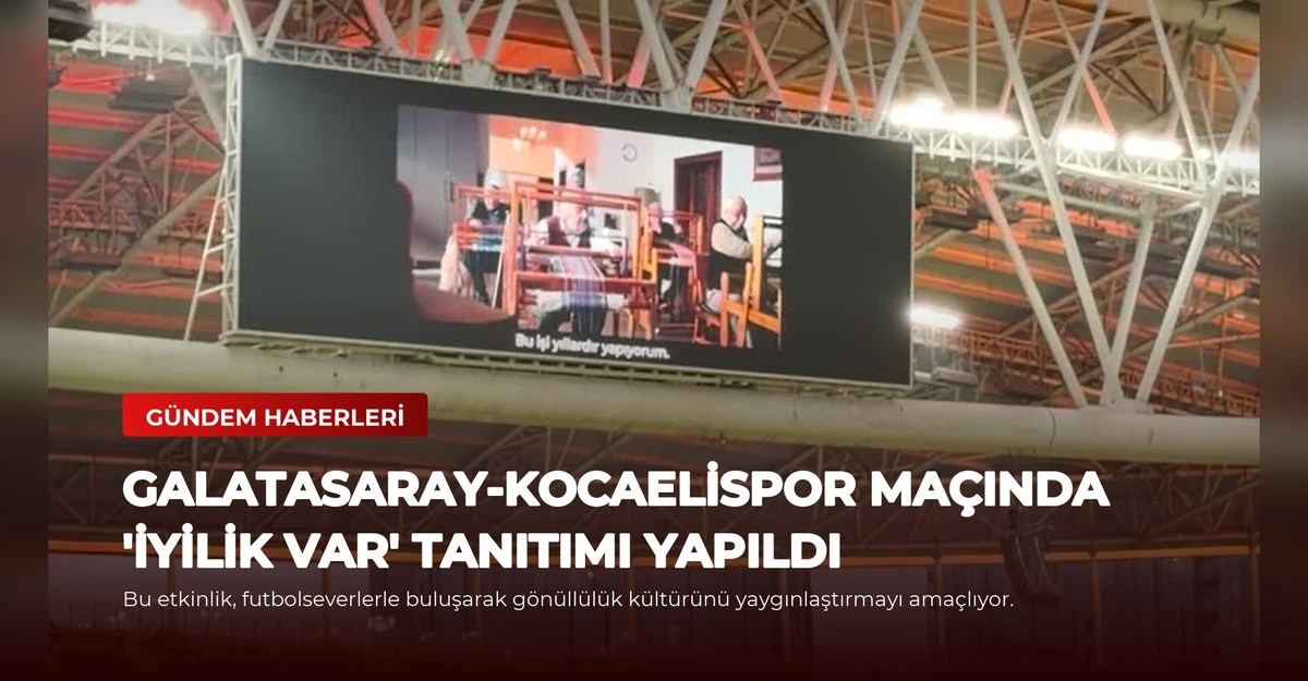 Galatasaray-Kocaelispor Maçında 'İyilik Var' Tanıtımı Yapıldı