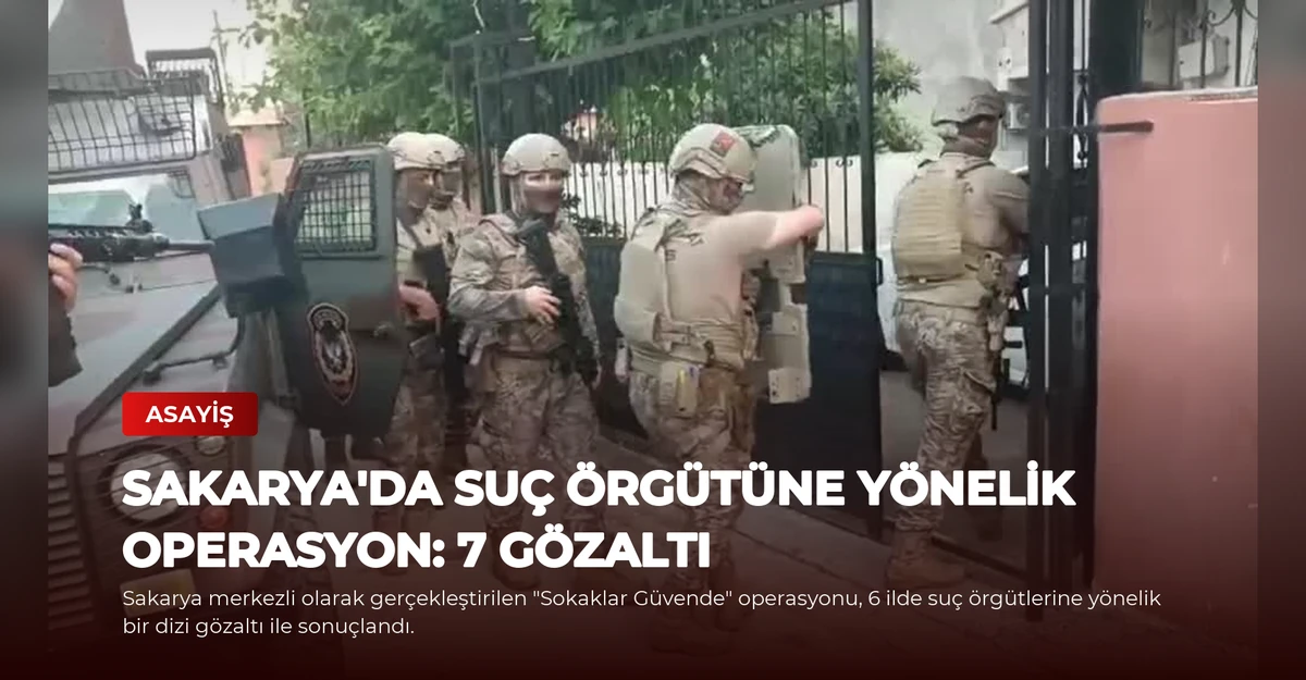Sakarya'da Suç Örgütüne Yönelik Operasyon: 7 Gözaltı