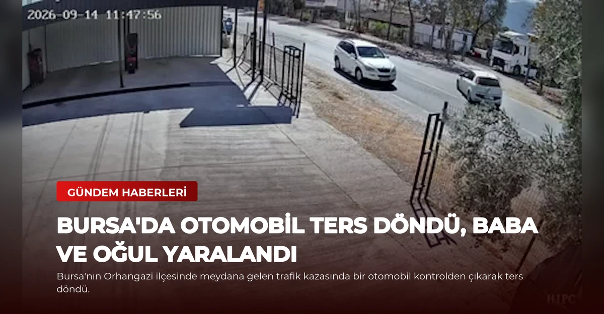 Bursa'da Otomobil Ters Döndü, Baba ve Oğul Yaralandı