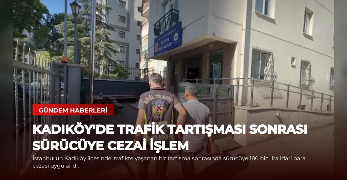 Kadıköy'de Trafik Tartışması Sonrası Sürücüye Cezai İşlem