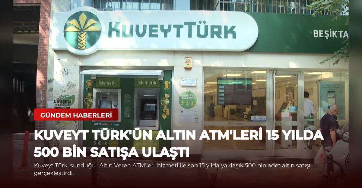 Kuveyt Türk'ün Altın ATM'leri 15 Yılda 500 Bin Satışa Ulaştı