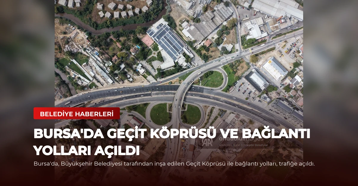 Bursa'da Geçit Köprüsü ve Bağlantı Yolları Açıldı