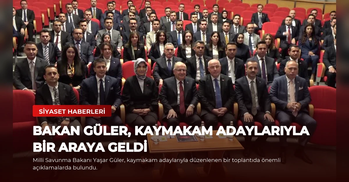 Bakan Güler, Kaymakam Adaylarıyla Bir Araya Geldi