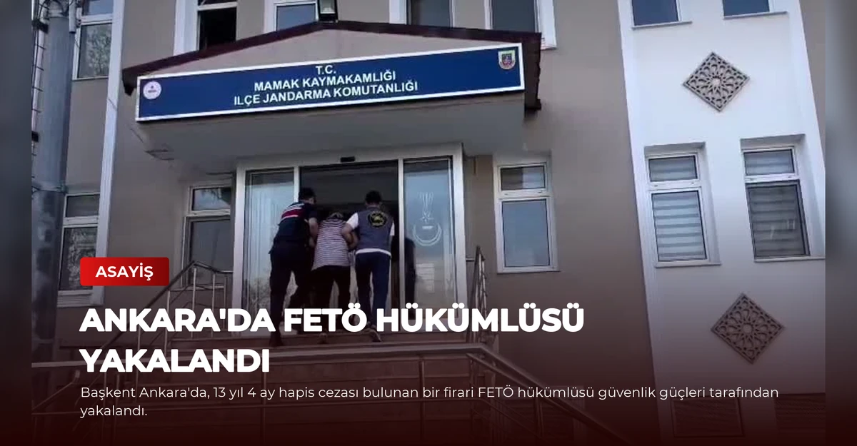 Ankara'da FETÖ Hükümlüsü Yakalandı