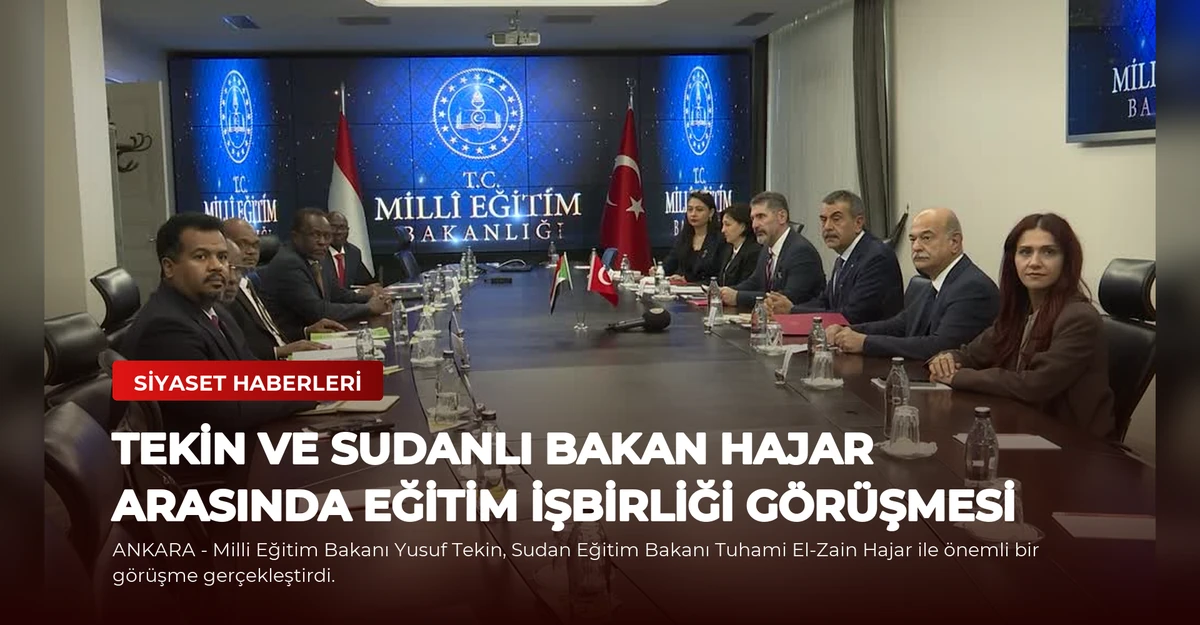 Tekin ve Sudanlı Bakan Hajar Arasında Eğitim İşbirliği Görüşmesi