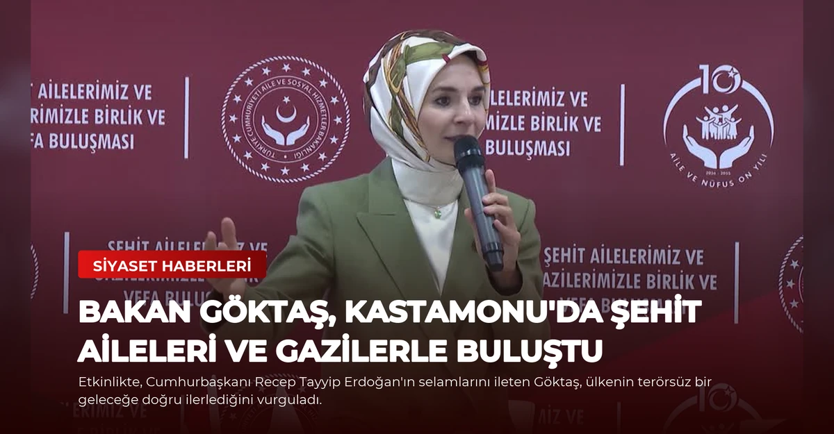 Bakan Göktaş, Kastamonu'da Şehit Aileleri ve Gazilerle Buluştu