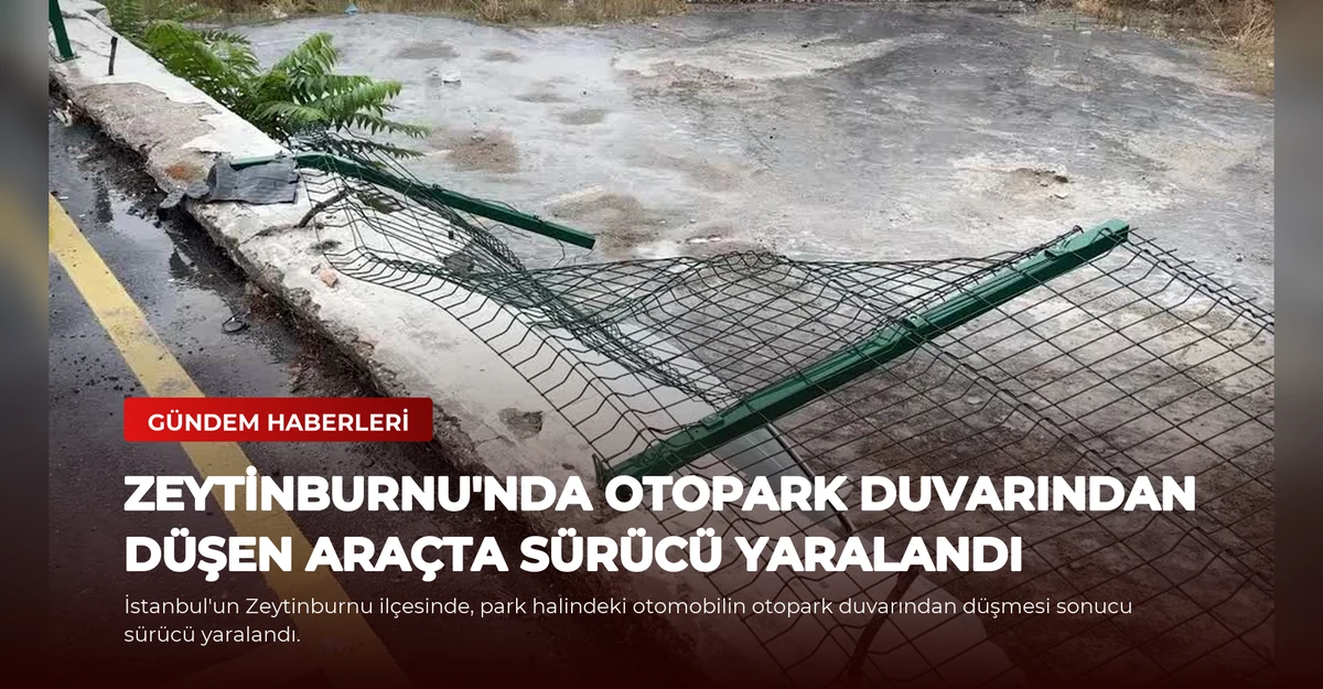 Zeytinburnu'nda Otopark Duvarından Düşen Araçta Sürücü Yaralandı