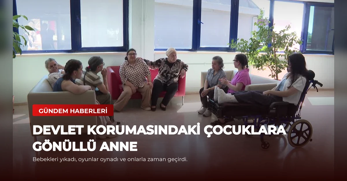 Devlet Korumasındaki Çocuklara Gönüllü Anne