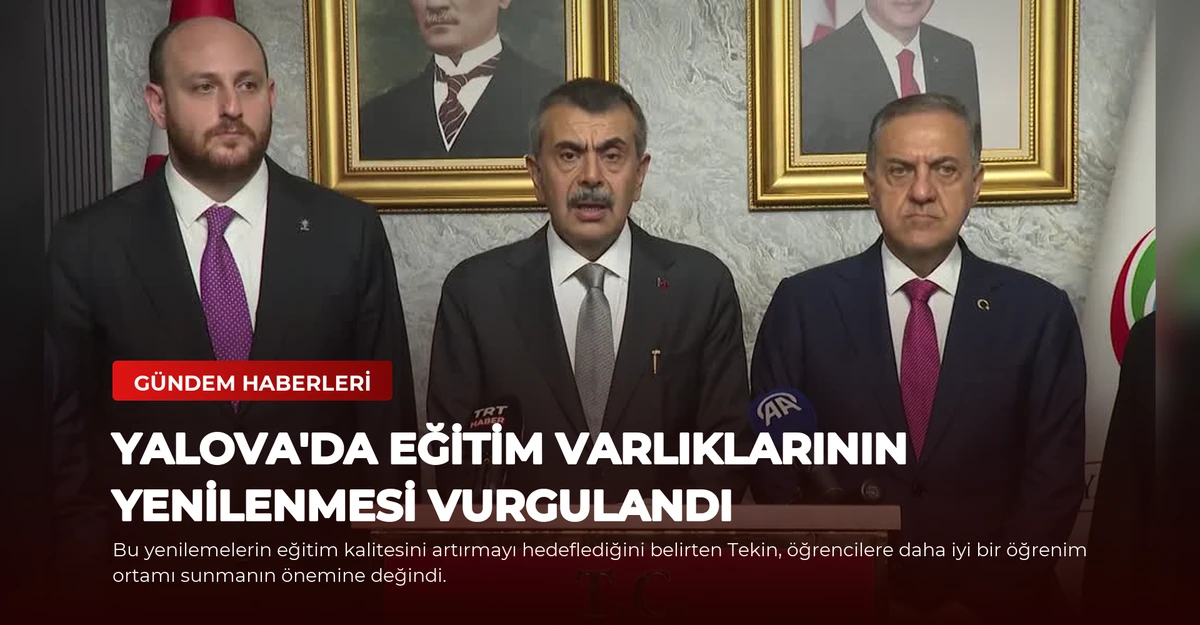 Yalova'da Eğitim Varlıklarının Yenilenmesi Vurgulandı