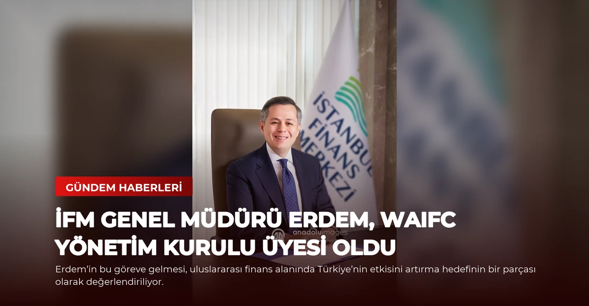 İFM Genel Müdürü Erdem, WAIFC Yönetim Kurulu Üyesi Oldu