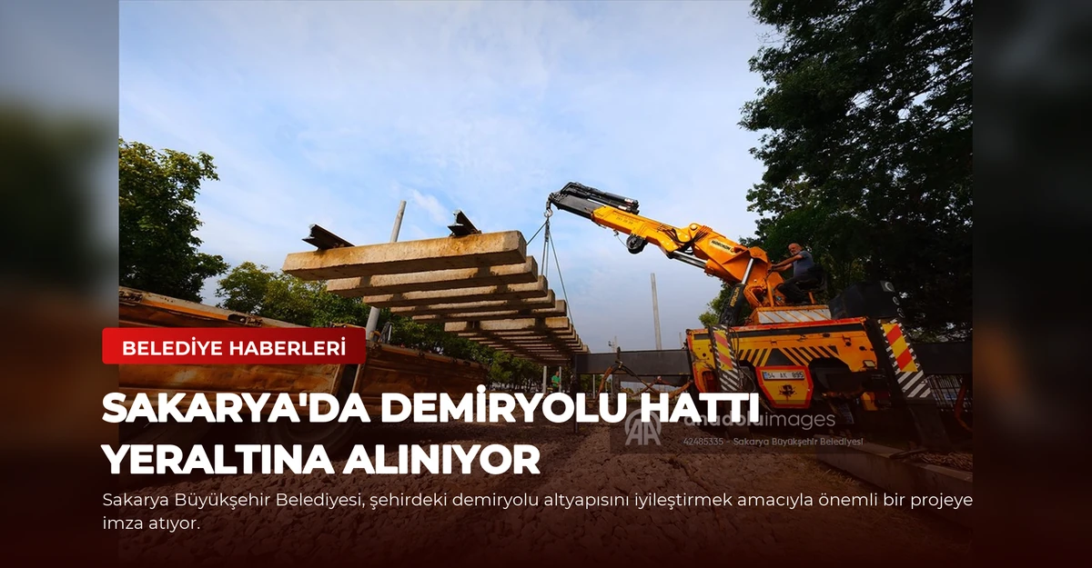 Sakarya'da Demiryolu Hattı Yeraltına Alınıyor