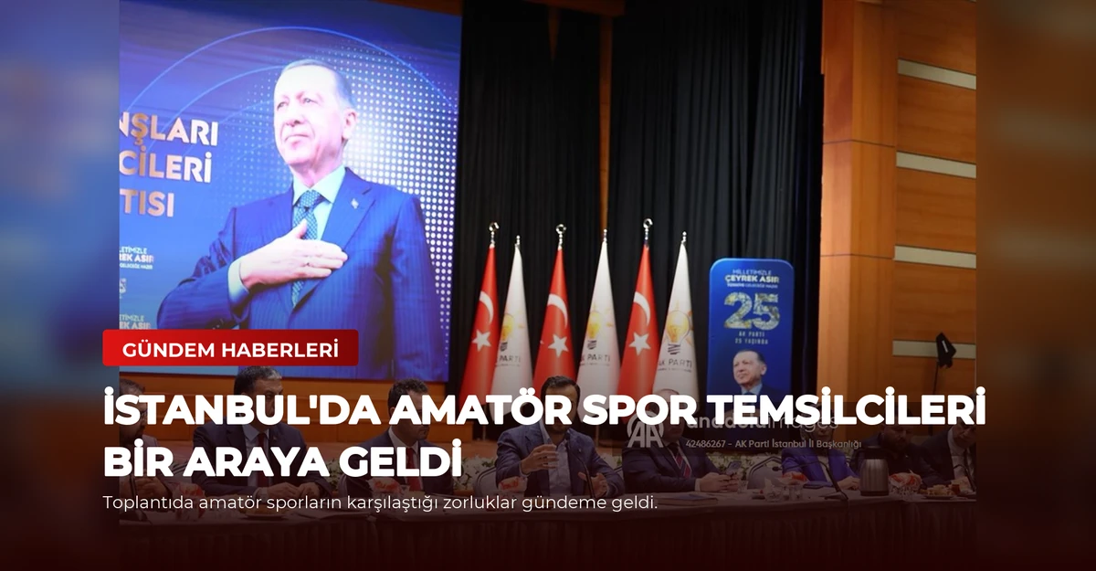 İstanbul'da Amatör Spor Temsilcileri Bir Araya Geldi