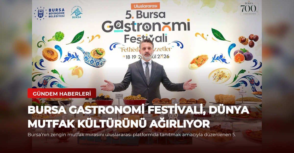 Bursa Gastronomi Festivali, Dünya Mutfak Kültürünü Ağırlıyor