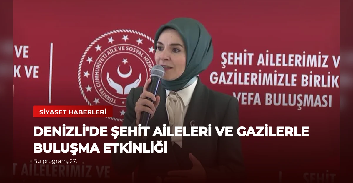 Denizli'de Şehit Aileleri ve Gazilerle Buluşma Etkinliği
